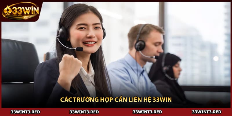 Các trường hợp cần liên hệ 33WIN
